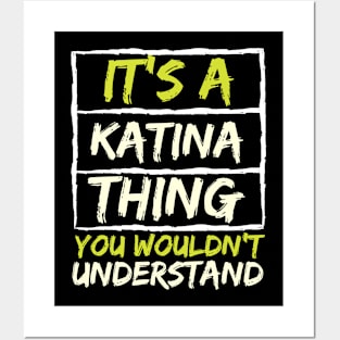 It's A Katina Thing You Wouldn't Understand Posters and Art